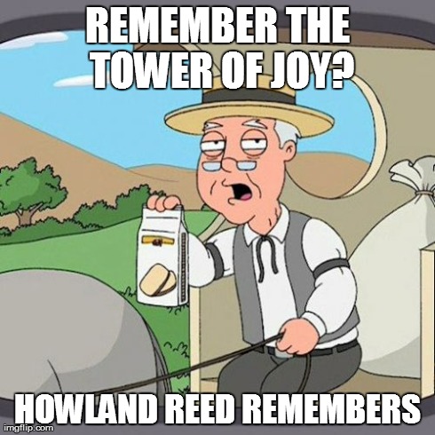 Pepperidge Farm Remembers Meme | REMEMBER THE TOWER OF JOY? HOWLAND REED REMEMBERS | image tagged in memes,pepperidge farm remembers | made w/ Imgflip meme maker