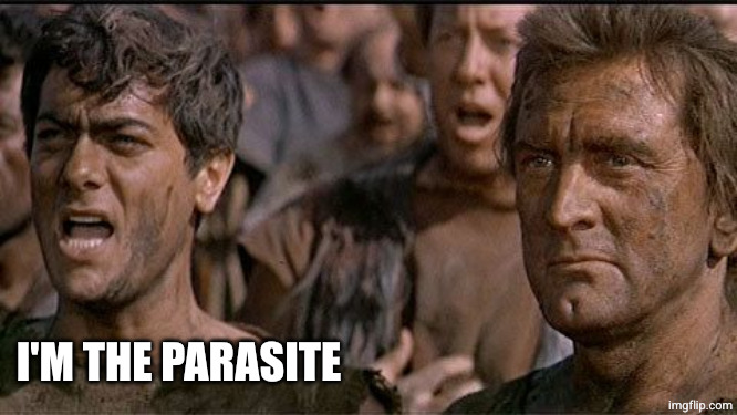 i am spartacus | I'M THE PARASITE | image tagged in i am spartacus | made w/ Imgflip meme maker