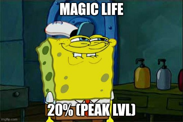 hell yuh | MAGIC LIFE; 20% (PEAK LVL) | image tagged in memes,don't you squidward,gd,progress,new vid,idk | made w/ Imgflip meme maker