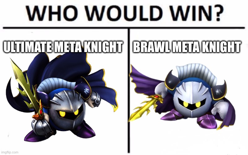 Brawl Vs Ultimate | ULTIMATE META KNIGHT; BRAWL META KNIGHT | image tagged in memes,who would win,brawl vs ultimate | made w/ Imgflip meme maker