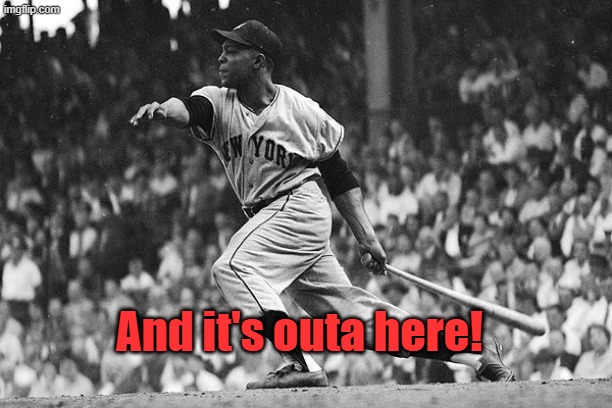 Willy Mays | And it's outa here! | image tagged in willy mays | made w/ Imgflip meme maker
