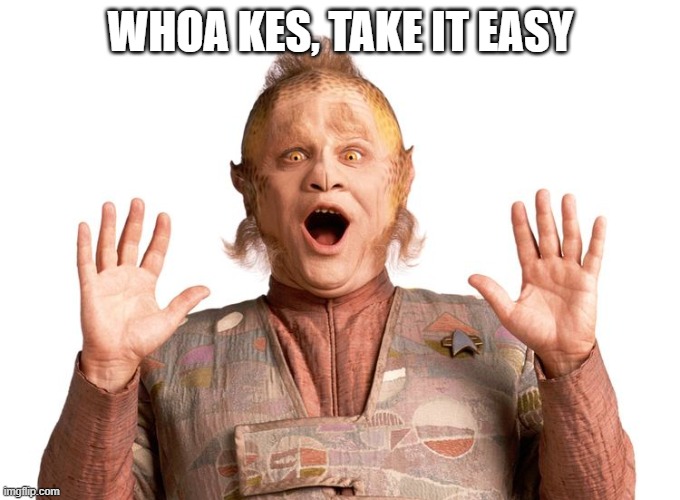 Neelix Gets Touched | WHOA KES, TAKE IT EASY | image tagged in neelix shocked | made w/ Imgflip meme maker