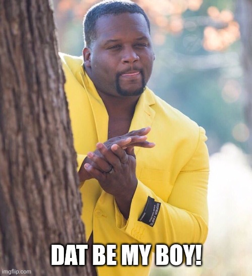Black guy hiding behind tree | DAT BE MY BOY! | image tagged in black guy hiding behind tree | made w/ Imgflip meme maker