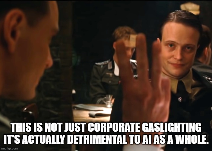 Three fingers inglourious basterds | THIS IS NOT JUST CORPORATE GASLIGHTING IT'S ACTUALLY DETRIMENTAL TO AI AS A WHOLE. | image tagged in three fingers inglourious basterds | made w/ Imgflip meme maker