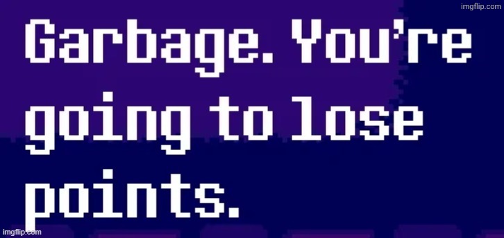 me after making literally anything | image tagged in you're going to lose points | made w/ Imgflip meme maker