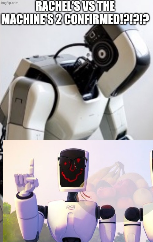 RACHEL'S VS THE MACHINE'S 2 CONFIRMED!?!?!? | made w/ Imgflip meme maker