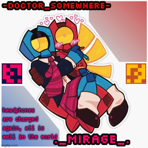 (all except that I haven't seen Doctor online almost all day today T-T) | headphones are charged again, all is well in the world | image tagged in changewing doctor somewhere ultrakill shared template | made w/ Imgflip meme maker