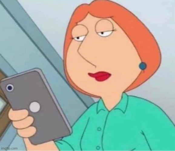 Lois phone | image tagged in lois phone | made w/ Imgflip meme maker