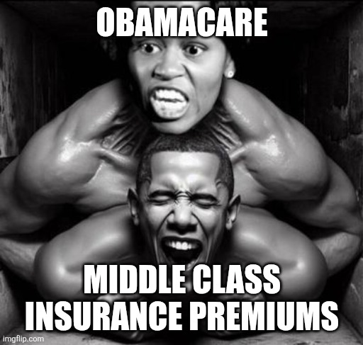 Big Mike & Dingle Barry | OBAMACARE MIDDLE CLASS INSURANCE PREMIUMS | image tagged in big mike dingle barry | made w/ Imgflip meme maker