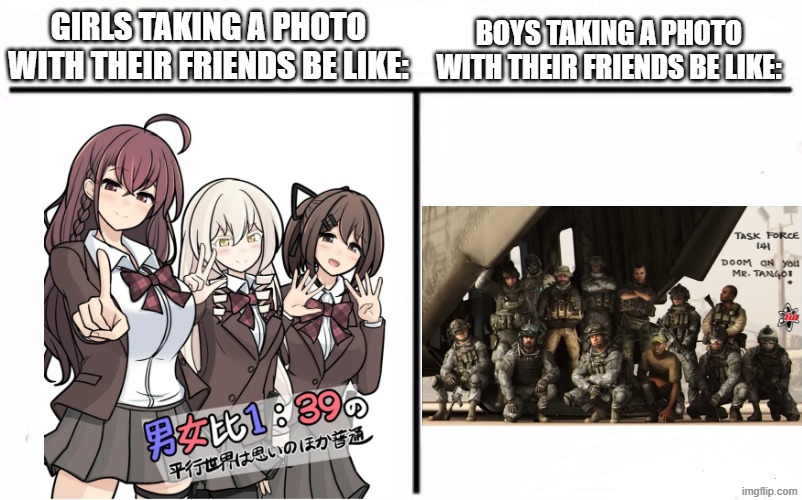 Who Would Win Blank | BOYS TAKING A PHOTO WITH THEIR FRIENDS BE LIKE:; GIRLS TAKING A PHOTO WITH THEIR FRIENDS BE LIKE: | image tagged in who would win blank,call of duty,manga,girls vs boys | made w/ Imgflip meme maker