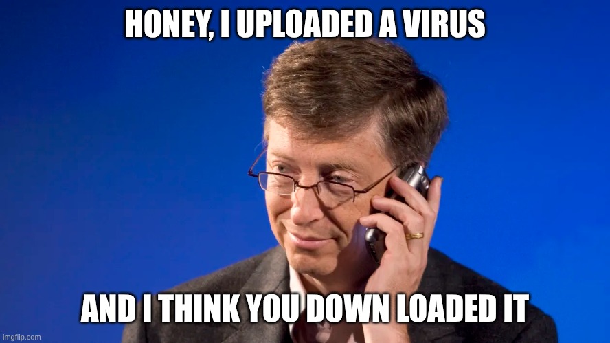 Micro soft in a nut(shell) | HONEY, I UPLOADED A VIRUS; AND I THINK YOU DOWN LOADED IT | made w/ Imgflip meme maker
