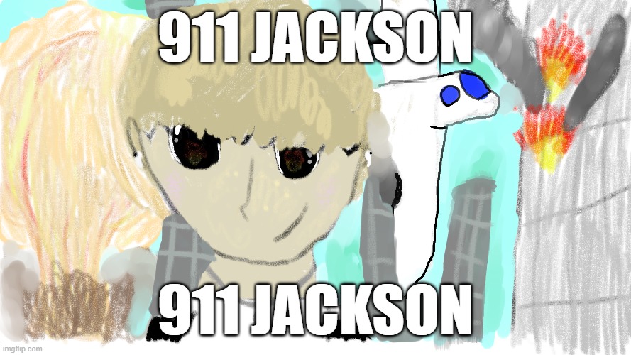 911 Jackson | 911 JACKSON; 911 JACKSON | image tagged in jackson | made w/ Imgflip meme maker