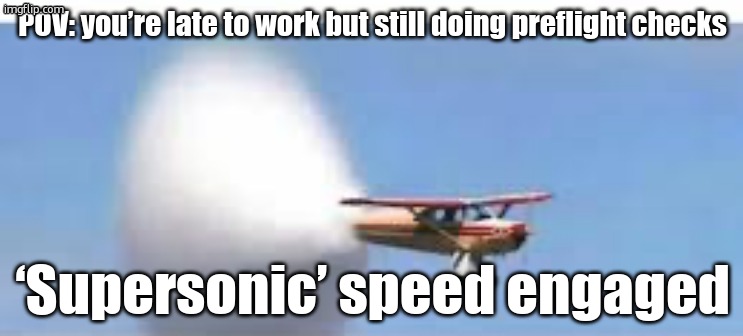 Supersonic piper (with a little typing space) | POV: you’re late to work but still doing preflight checks; ‘Supersonic’ speed engaged | image tagged in supersonic piper with a little typing space | made w/ Imgflip meme maker