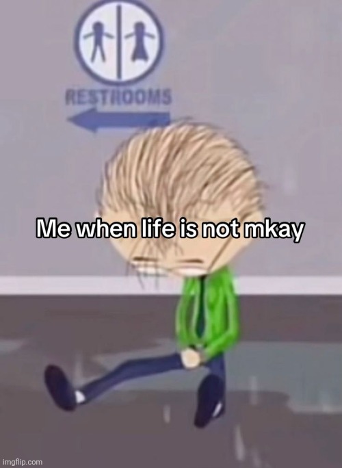 High Quality when life is not mkay Blank Meme Template