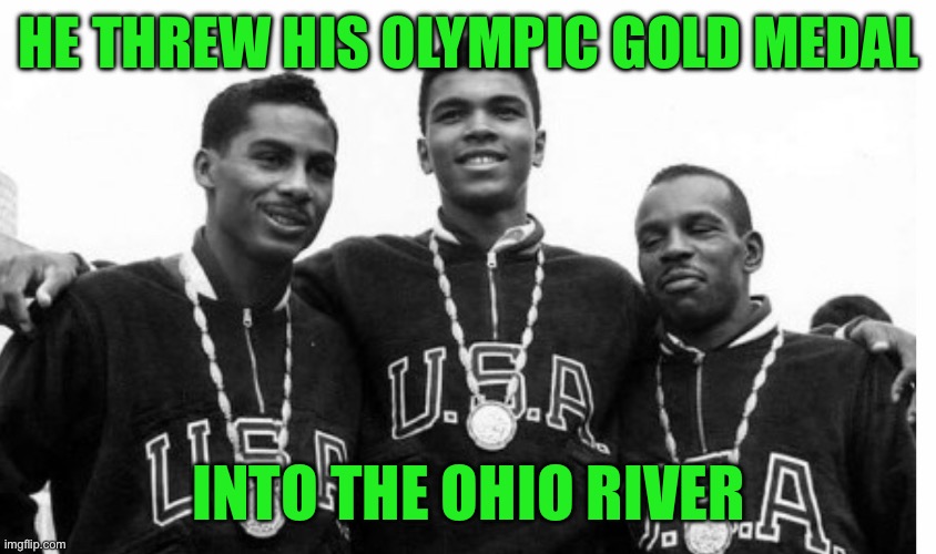HE THREW HIS OLYMPIC GOLD MEDAL; INTO THE OHIO RIVER | image tagged in social justice warrior | made w/ Imgflip meme maker