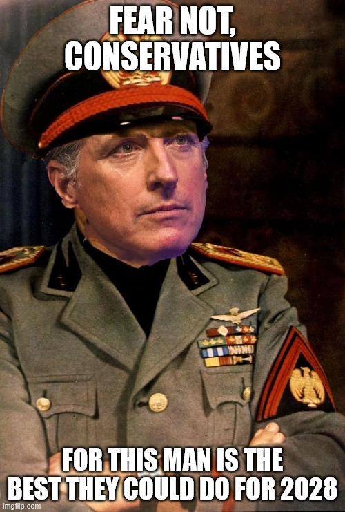 Newssolini | FEAR NOT, CONSERVATIVES; FOR THIS MAN IS THE BEST THEY COULD DO FOR 2028 | image tagged in newssolini | made w/ Imgflip meme maker