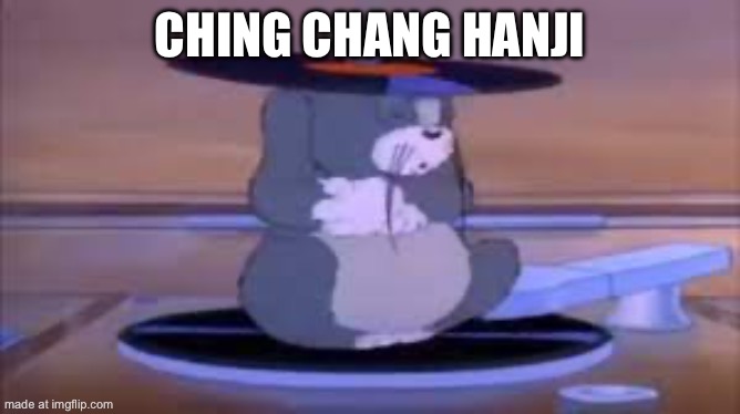 ching cheng hanji | CHING CHANG HANJI | image tagged in ching cheng hanji | made w/ Imgflip meme maker