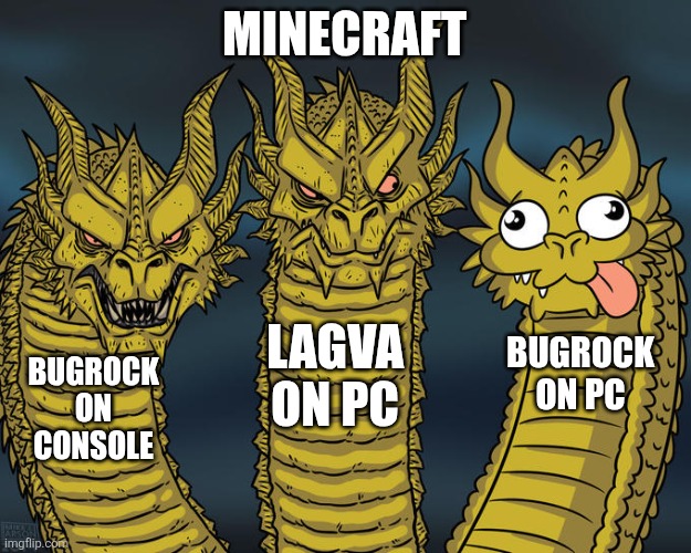 Three-headed Dragon | MINECRAFT; LAGVA ON PC; BUGROCK ON PC; BUGROCK ON CONSOLE | image tagged in three-headed dragon | made w/ Imgflip meme maker