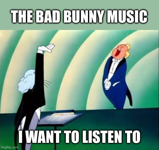 Figaro | THE BAD BUNNY MUSIC; I WANT TO LISTEN TO | image tagged in bugs bunny,halftime,superbowl | made w/ Imgflip meme maker