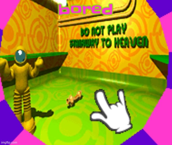 No stairway? Denied! | bored | image tagged in no stairway denied | made w/ Imgflip meme maker