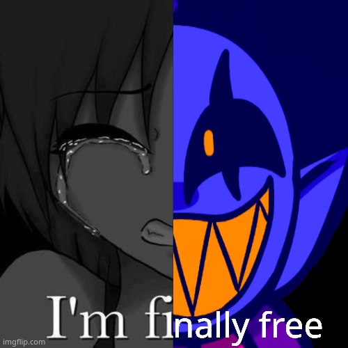 Im fine | nally free | image tagged in im fine | made w/ Imgflip meme maker