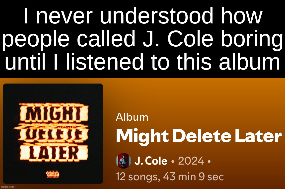 HYB almost made me go to sleep (hes still the goat tho) | I never understood how people called J. Cole boring until I listened to this album | made w/ Imgflip meme maker