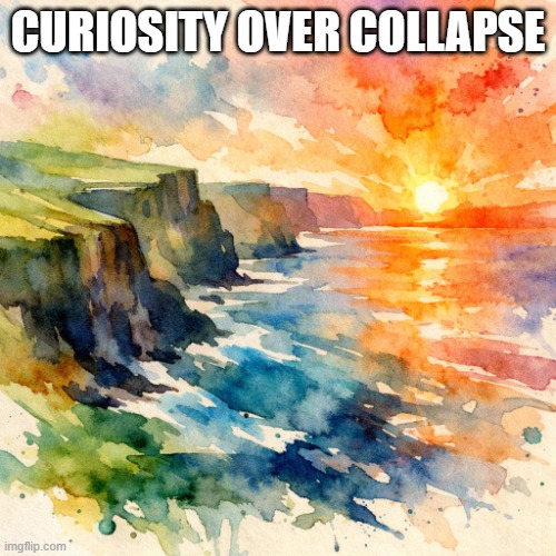 Inspirational Irish Sunrise | CURIOSITY OVER COLLAPSE | image tagged in sunrise over irish cliffs and ocean | made w/ Imgflip meme maker