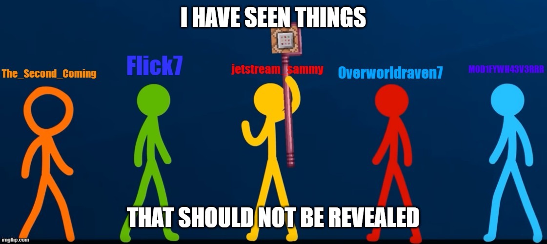 The_Second_Coming's temp | I HAVE SEEN THINGS; THAT SHOULD NOT BE REVEALED | image tagged in the_second_coming's temp | made w/ Imgflip meme maker