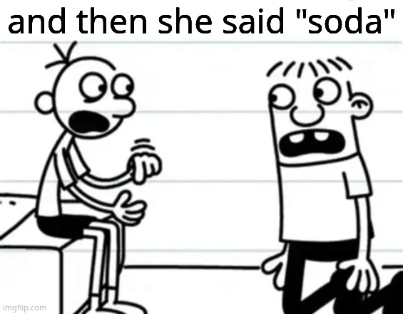 and then he clicked "POST" | and then she said "soda" | image tagged in and then he clicked post | made w/ Imgflip meme maker