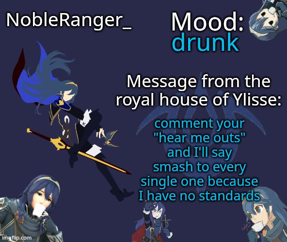 Nobleranger Announcement temp | drunk; comment your "hear me outs" and I'll say smash to every single one because I have no standards | image tagged in nobleranger announcement temp | made w/ Imgflip meme maker