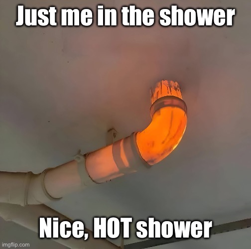 Shower pic | Just me in the shower; Nice, HOT shower | image tagged in shower,hot,pictures,so hot right now,mugatu so hot right now | made w/ Imgflip meme maker