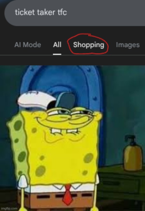 I kind like ticket taker, okay? | image tagged in spongebob smirk | made w/ Imgflip meme maker