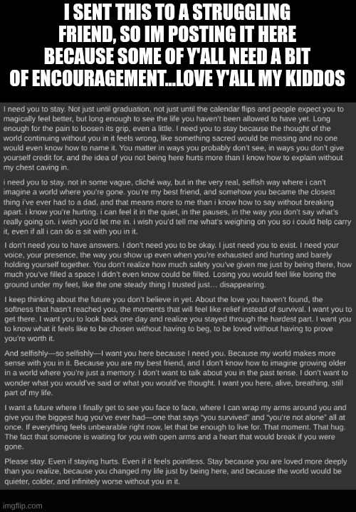 I SENT THIS TO A STRUGGLING FRIEND, SO IM POSTING IT HERE BECAUSE SOME OF Y'ALL NEED A BIT OF ENCOURAGEMENT...LOVE Y'ALL MY KIDDOS | made w/ Imgflip meme maker