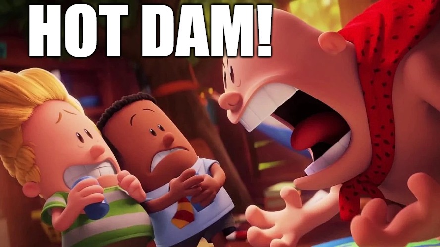 yelling | HOT DAM! | image tagged in yelling | made w/ Imgflip meme maker