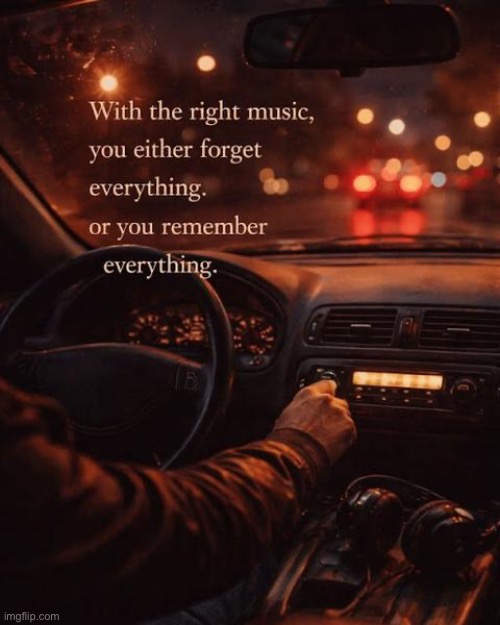 That’s true… | image tagged in repost,the right music,forget everything,remember everything | made w/ Imgflip meme maker