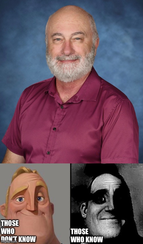 THOSE WHO DON’T KNOW; THOSE WHO KNOW | image tagged in traumatized mr incredible | made w/ Imgflip meme maker