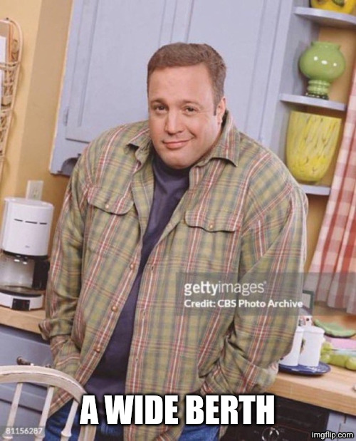 Kevin James | A WIDE BERTH | image tagged in kevin james | made w/ Imgflip meme maker