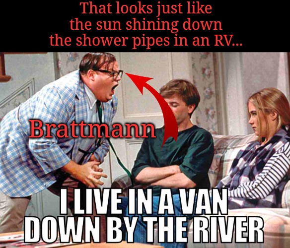 That looks just like the sun shining down the shower pipes in an RV... Brattmann | made w/ Imgflip meme maker