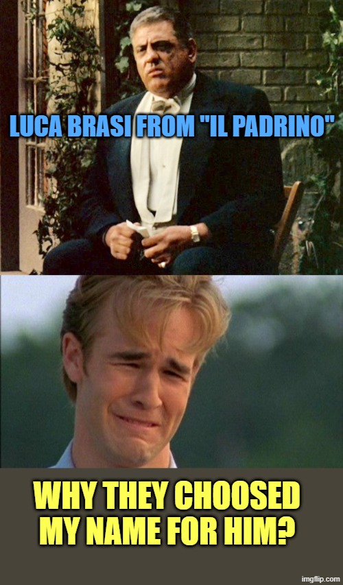 LUCA BRASI FROM "IL PADRINO"; WHY THEY CHOOSED MY NAME FOR HIM? | image tagged in luca brasi,crying dawson | made w/ Imgflip meme maker