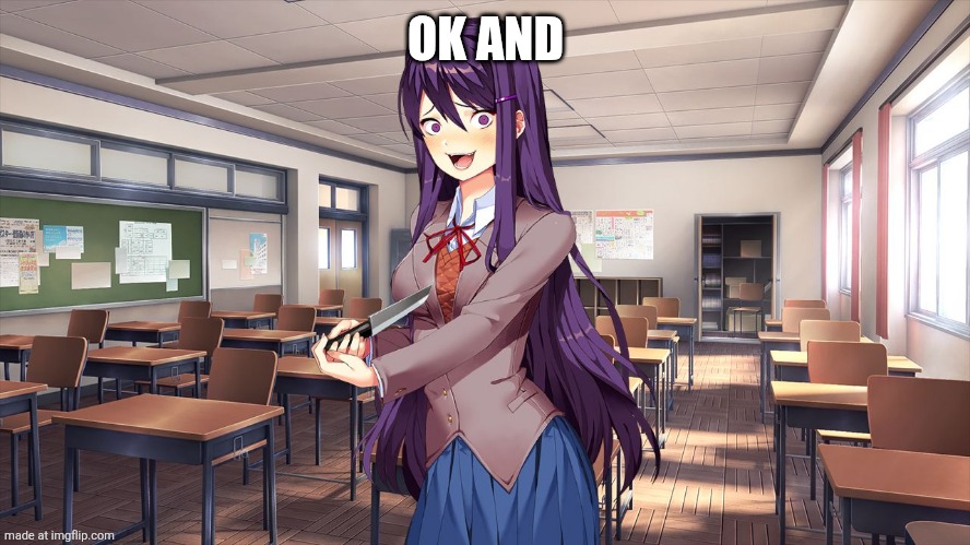 Yuri kills herself | OK AND | image tagged in yuri kills herself | made w/ Imgflip meme maker