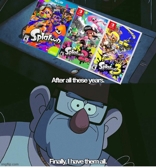 yes | image tagged in finally i have them all,splatoon,woomy | made w/ Imgflip meme maker