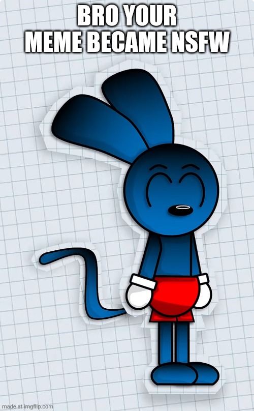 Riggy is ready to kill you | BRO YOUR MEME BECAME NSFW | image tagged in riggy is ready to kill you | made w/ Imgflip meme maker