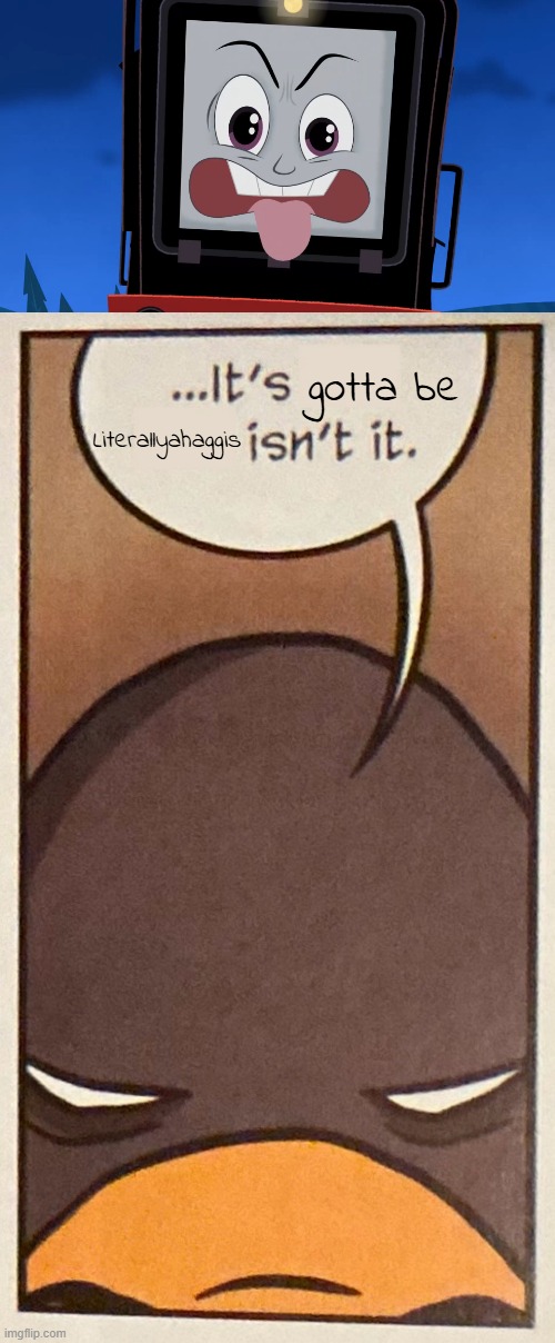 Handsome devil. | gotta be; Literallyahaggis | image tagged in it s insert thing here isn t it,thomas the tank engine,diesel,penguin | made w/ Imgflip meme maker