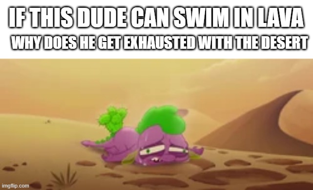 that is a question i am wondering | IF THIS DUDE CAN SWIM IN LAVA; WHY DOES HE GET EXHAUSTED WITH THE DESERT | image tagged in question | made w/ Imgflip meme maker