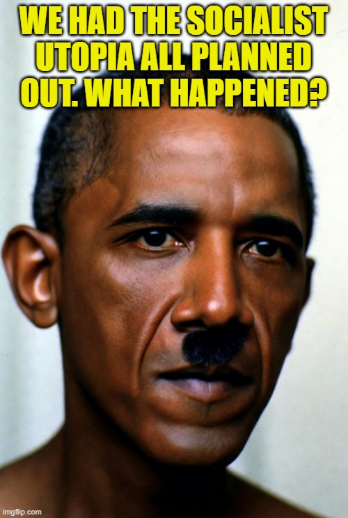 WE HAD THE SOCIALIST UTOPIA ALL PLANNED OUT. WHAT HAPPENED? | made w/ Imgflip meme maker