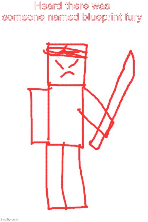 yamatsuki | Heard there was someone named blueprint fury | image tagged in yamatsuki | made w/ Imgflip meme maker