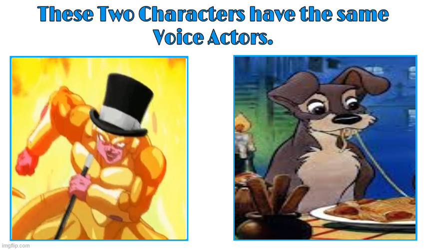 same voice actor | image tagged in same voice actor,dragon ball z,lady and the tramp,frieza,walt disney,disney | made w/ Imgflip meme maker