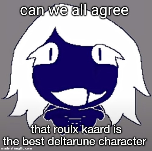 roulx kaard | can we all agree; that roulx kaard is the best deltarune character | image tagged in roulx kaard | made w/ Imgflip meme maker