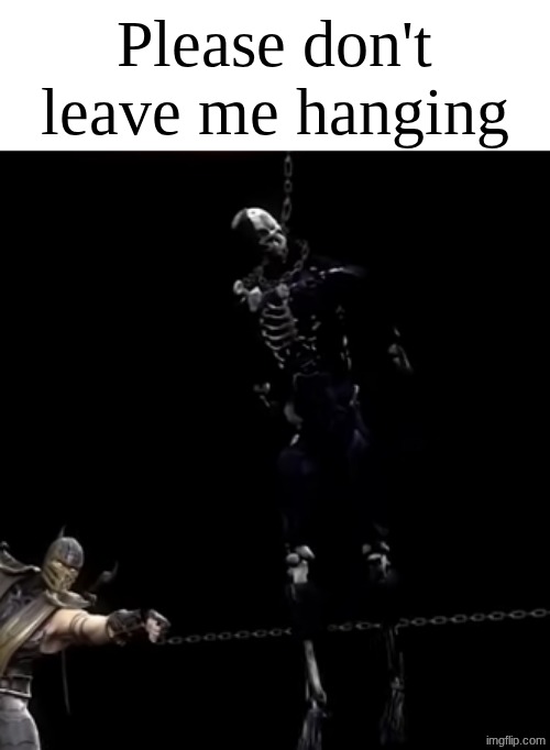 gm | Please don't leave me hanging | made w/ Imgflip meme maker