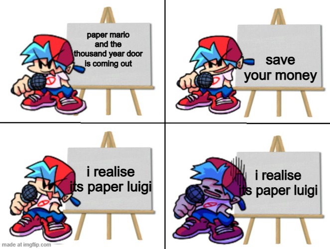 paper luigi | save your money; paper mario and the thousand year door is coming out; i realise its paper luigi; i realise its paper luigi | image tagged in the bf's plan | made w/ Imgflip meme maker